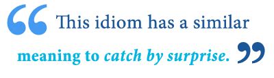 catch off guard synonym|CAUGHT OFF.